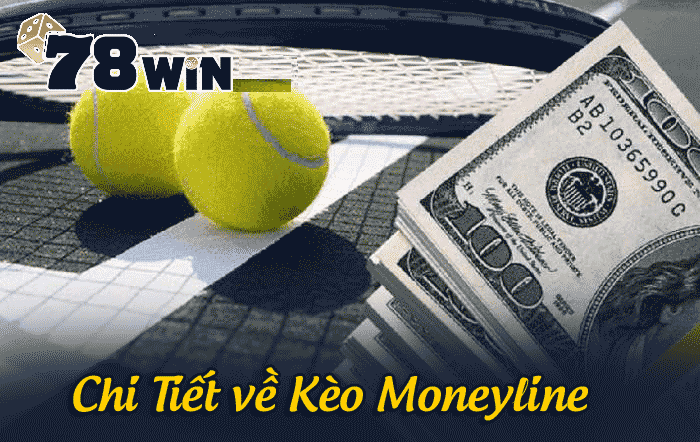 Kèo Moneyline là gì? Bí kíp chơi kèo Moneyline hiệu quả nhất